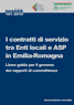 Dossier n. 191/2010 - I contratti di servizio tra Enti locali e ASP in Emilia-Romagna. Linee guida per il governo dei rapporti di committenza