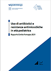 Uso di antibiotici e resistenze antimicrobiche in età pediatrica. Rapporto Emilia-Romagna 2021