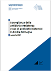 Sorveglianza dell'antibioticoresistenza  e uso di antibiotici sistemici in Emilia-Romagna. Rapporto 2021